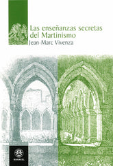 LAS ENSEÑANZAS SECRETAS DEL MARTINISMO I Vivenza,Jean Marc I Manakel I 9788498271911
